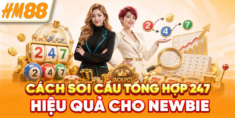 Cách soi cầu tổng hợp 247 hiệu quả cho newbie