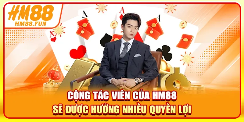 Cộng tác viên của HM88 sẽ được hưởng nhiều quyền lợi
