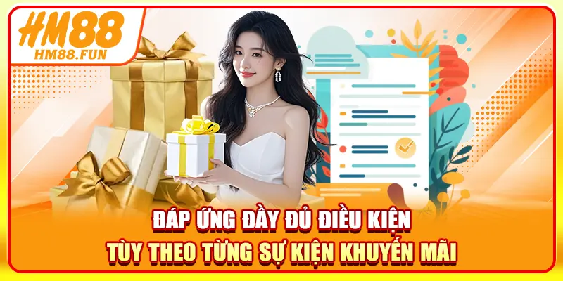 Đáp ứng đầy đủ điều kiện tùy theo từng sự kiện khuyến mãi