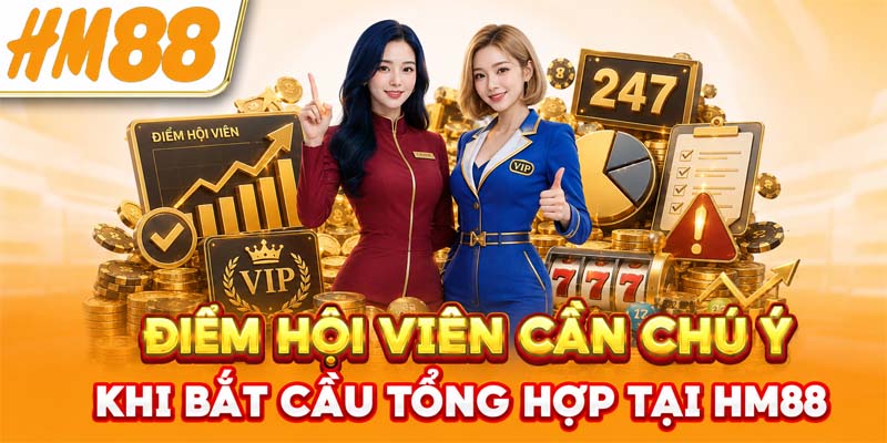 Điểm hội viên cần chú ý khi bắt cầu tổng hợp tại HM88
