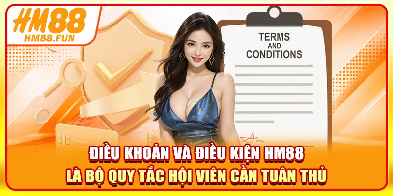Điều khoản và điều kiện HM88 là bộ quy tắc hội viên cần tuân thủ