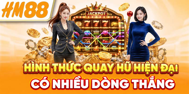 Hình thức quay hũ hiện đại có nhiều dòng thắng