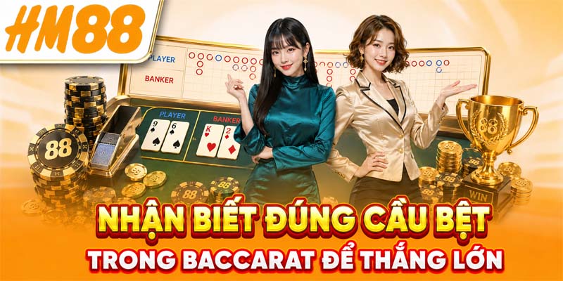 Nhận biết đúng cầu bệt trong baccarat để thắng lớn