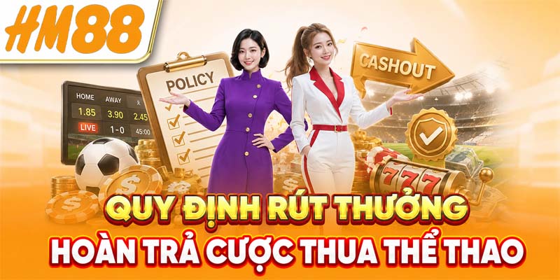 Quy định rút thưởng hoàn trả cược thua thể thao